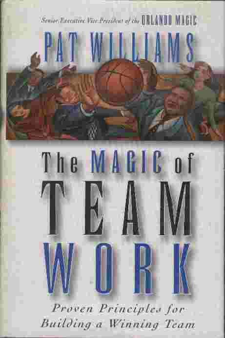 Image for The Magic of Team Work  - Proven Principles for Building a Winning Team
