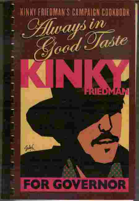 Image for Always in Good Taste  - A Collection of Recipes by Kinky Friedman for Governor Campaign