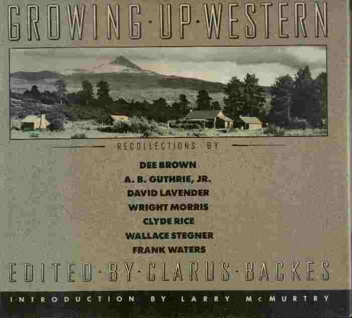Image for Growing Up Western  - Recollections by Dee Brown, A.B. Guthrie, Jr., David Lavender, Wright Morris, Clyde Rice, Wallace Stegner, Frank Waters