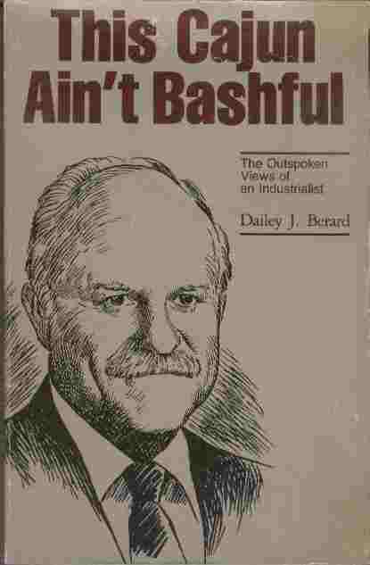 Image for This Cajun Ain't Bashful  - The Outspoken Views of an Industrialist