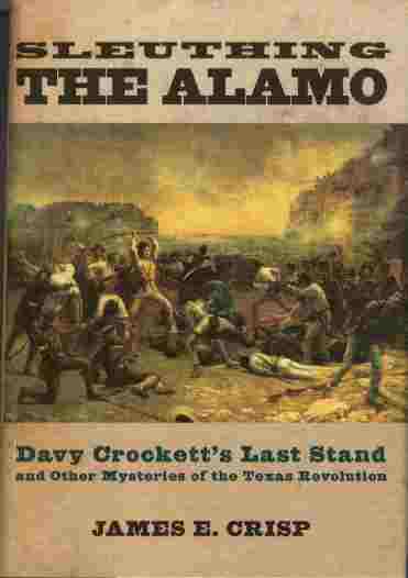 Image for Sleuthing the Alamo  - Davy Crockett's Last Stand and Other Mysteries of the Texas Revolution