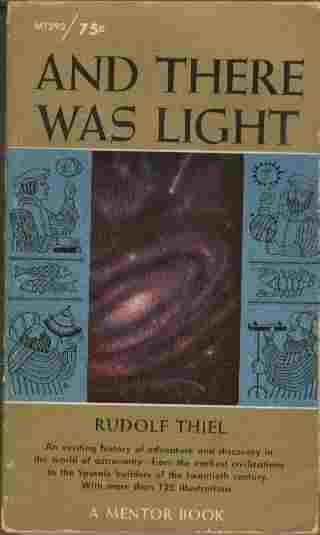 Image for And There Was Light  - An exciting history of adventure and discovery in the world of astronomy - from the earliest civilizations to the Sputnik builders of the twentieth century.