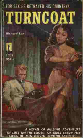 Image for Turncoat  - For sex he betrayed his country! A novel of pulsing adventure - of lust on the loose - of girls crazy for love, of men driven beyond scruple...