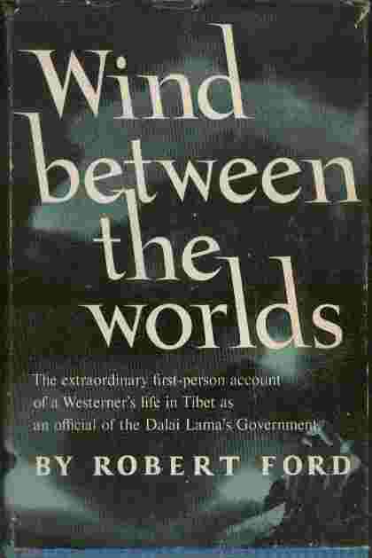 Image for Wind Between the Worlds  - The extraordinary first-person account of a Westerner's life in Tibet as an official of the Dalai Lama's Government