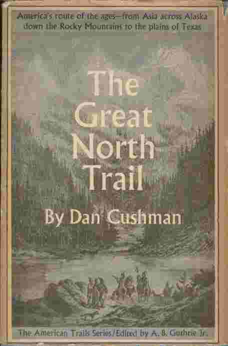 Image for The Great North Trail  - America's route of the ages - from Asia across Alaska down the Rocky Mountains to the plains of Texas
