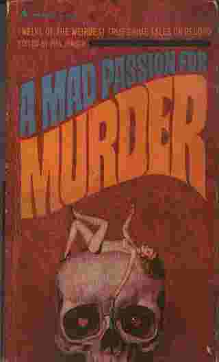 Image for A Mad Passion for Murder  - Twelve of the weirdest true crime tales on record