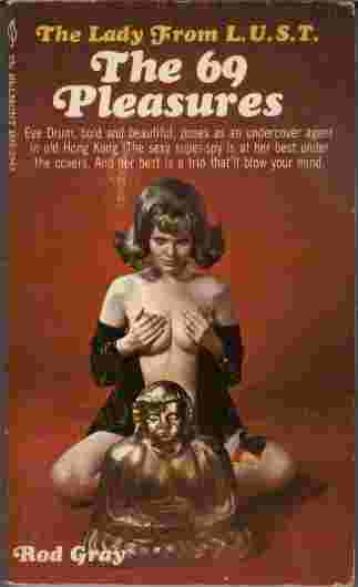 Image for The 69 Pleasures  - Eve Drum, bold and beautiful, poses as an undercover agent in old Hong Kong. The sexy super-spy is at her best under the covers. And her best is a trip that'll blow your mind.