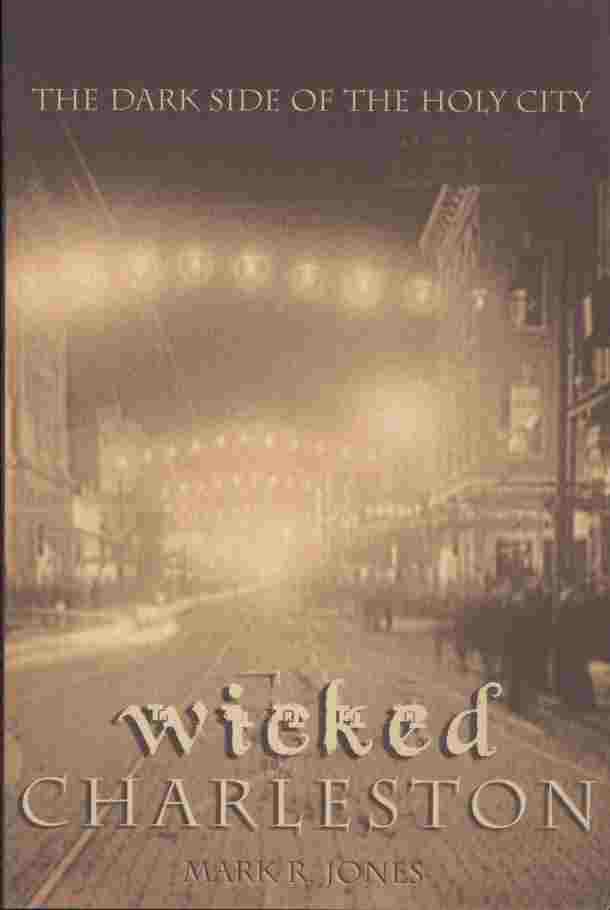 Image for Wicked Charleston -- The dark side of the holy city.