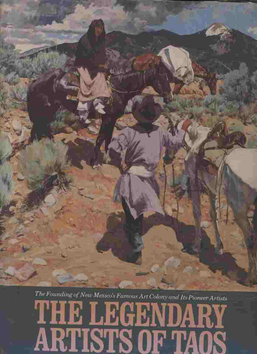 Image for The Legendary Artists of Taos -- The Founding of New Mexico's Famous Art Colony and Its Pioneer Artists