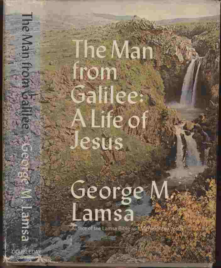Image for The Man from Galilee: A Life of Jesus -- With the same devotion to linguistic and historical accuracy that made his translation of the Bible internationally famous, Dr. George M. Lamsa has now applied his knowledge of Aramaic to a new and truly absorbing presentation of the life of Christ.