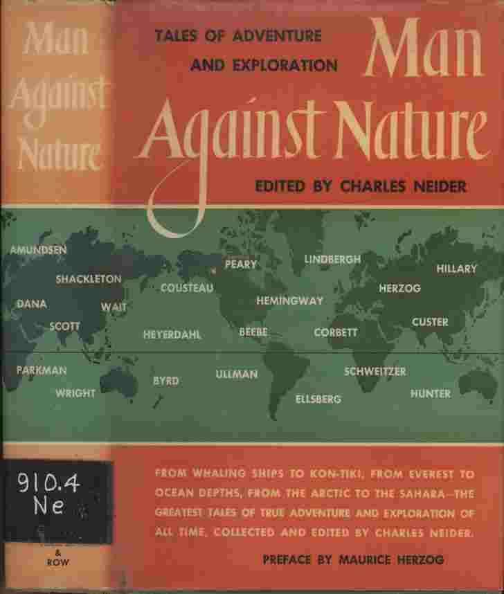Image for Man Against Nature - Tales of Adventure and Exploration -- From whaling ships to Kon-Tiki, from Everest to ocean depths, from the Arctic to the Sahara. The greatest tales of true adventure and exploration of all time, collected and edited by Charles Neider.