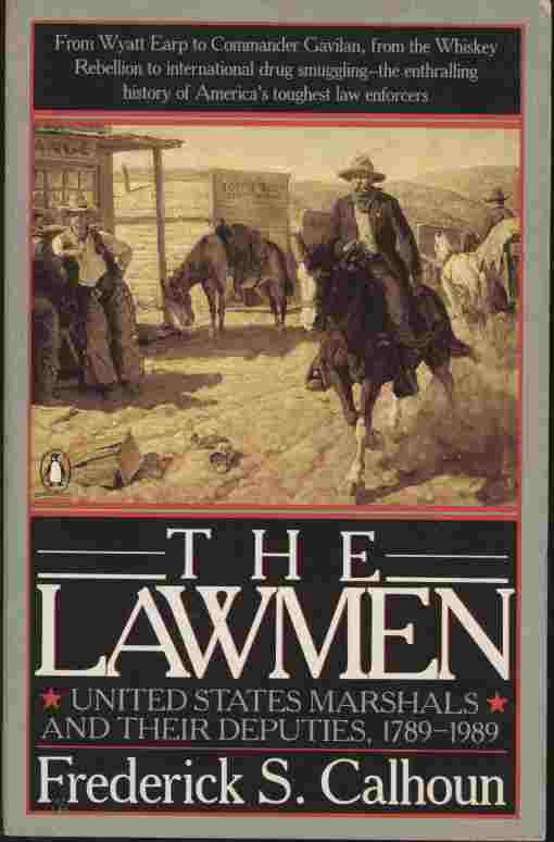 Image for The Lawmen -- From Wyatt Earp to Commander Gavilan, from the Whiskey Rebellion to international drug smuggling - the enthralling history of America's toughest law enforcers.
