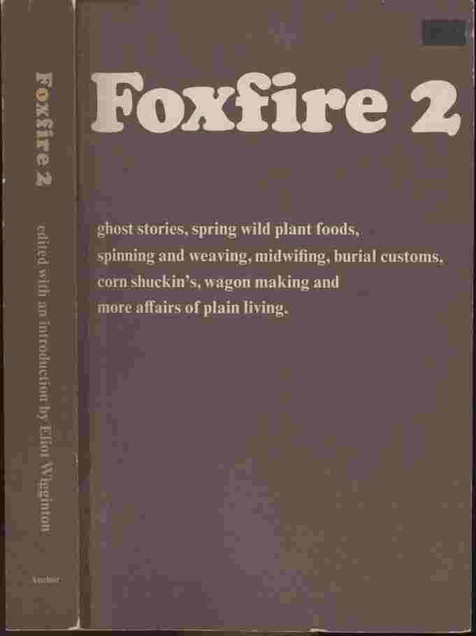 Image for Foxfire 2 -- ghost stories, spring wild plant foods, spinning and weaving, midwifing, burial customs, corn shuckin's, wagon making and more affairs of plain living.
