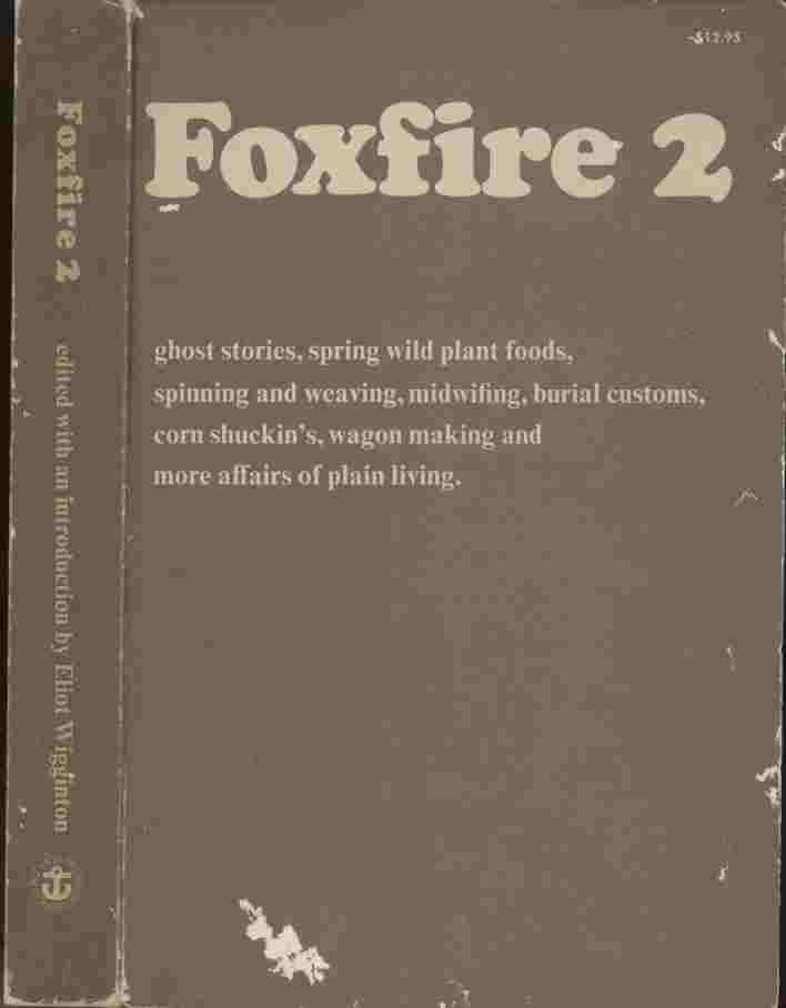 Image for Foxfire 2 -- ghost stories, spring wild plant foods, spinning and weaving, midwifing, burial customs, corn shuckin's, wagon making and more affairs of plain living.
