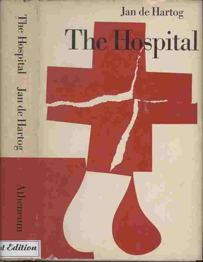 Image for The Hospital -- The hospital Jan de Hartog brings to life in these pages ... was a gruesome anachronism, a dungeon underneath the rising glory of one of our youngest and most dazzling cities - Houston.