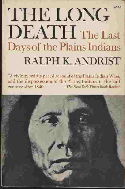 Image for The Long Death - The Last Days of the Plains Indians -- A vividly, swiftly paced account of the Plains Indian Wars, and the dispossession of the Plains Indians in the half century after 1840.