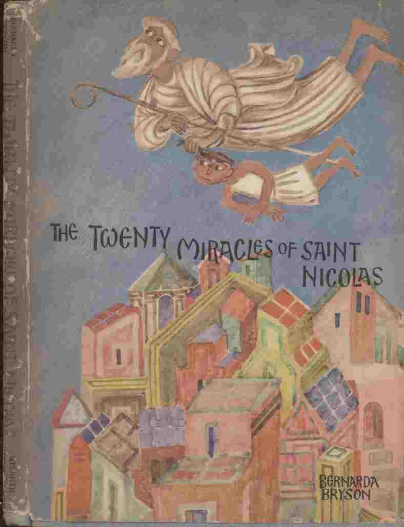 Image for The Twenty Miracles of Saint Nicolas -- Here are the sad and saucy legends, the marvelous flights of imagination engendered by the name of the great Saint Nicolas, Bishop of Myra, Patron Saint of mariners, moneylenders, theives and schoolboys...