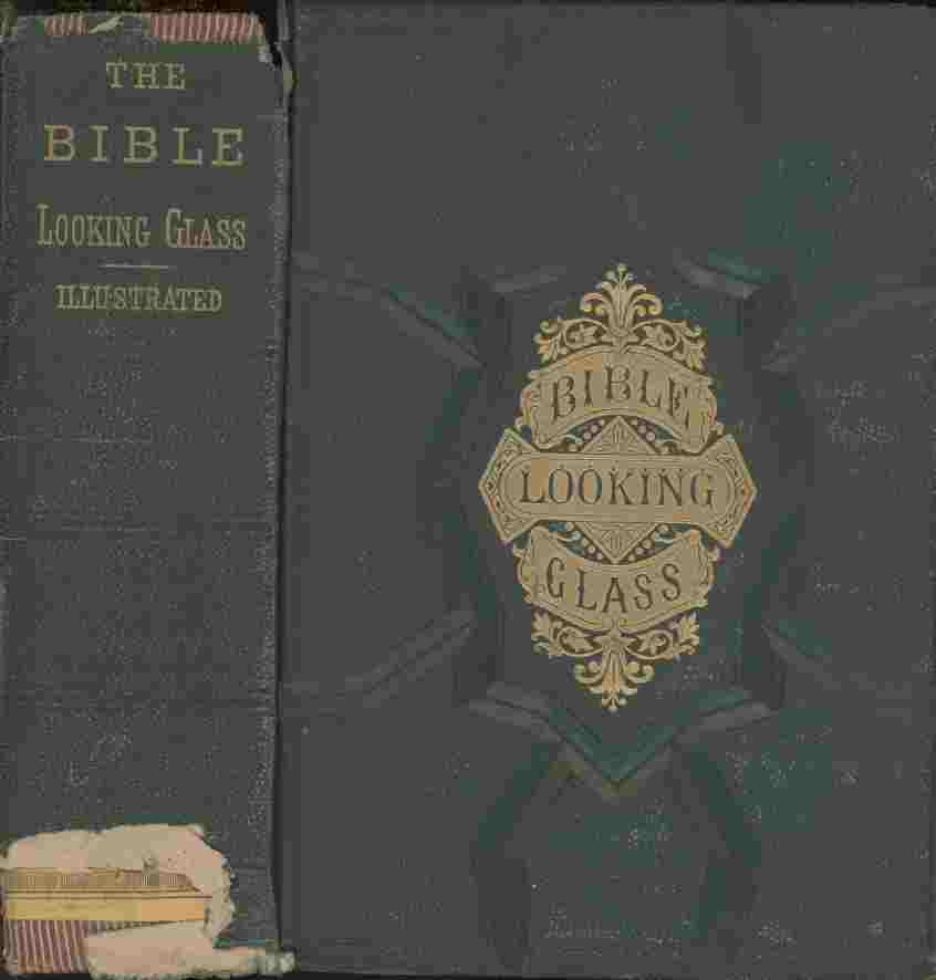 Image for The Bible Looking Glass -- Reflector, companion and guide to the great truths of the sacred scriptures, and illustrating the diversities of human character, and the qualities of the human heart.