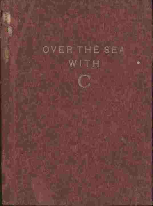 Image for Over the Sea with C -- A Narrative of "C" Battery. 135th Field Artillery of the 62nd Brigade. 37th Division. U.S. Army 1917-1919