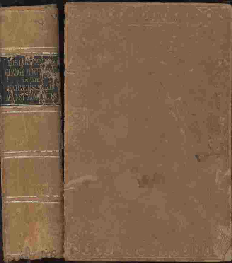 Image for History of the Grange Movement or The Farmer's War Against Monopolies -- A full and authentic account of the struggles of the American farmersagainst the extortions of the railroad companies with a history of the rise and progress of the order of patrons of husbandry, its objects, present condition and prospects.