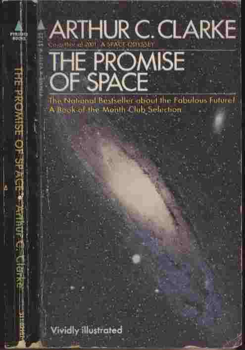 Image for The Promise of Space -- In this immensely informative and exciting book, Arthur C. Clarke opens wide the doors to the fantastic space world of tomorrow - all based on completely feasible advances in the knowledge and equipment of today.